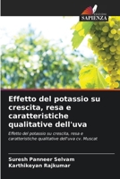 Effetto del potassio su crescita, resa e caratteristiche qualitative dell'uva: Effetto del potassio su crescita, resa e caratteristiche qualitative dell'uva cv. Muscat (Italian Edition) 6206764788 Book Cover