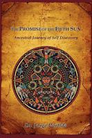 The Promise of the Fifth Sun: Ancestral Journey of Self Discovery 0984055908 Book Cover