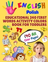 English Polish Educational 240 First Words Activity Colors Book for Toddlers (40 All Color Pages): New childrens learning cards for preschool ... (Toddler All Colors Paperback Book) 168631700X Book Cover
