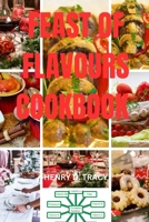 Feast of Flavours cookbook: A Merry Christmas Cookbook Circus for Culinary Joy and Holiday Cheer B0CQ9QRRGJ Book Cover