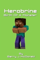 Herobrine Birth of a Monster - A Minecraft Novel 1495270920 Book Cover