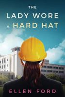 The Lady Wore a Hard Hat: Building Medical Facilities 1547194103 Book Cover
