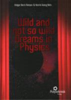 Wild and Not So Wild Dreams in Physics 8750210386 Book Cover