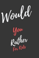 Would You Rather... For Kids: Game book of Jokes, Hilarious Situations, Challenging Choices and Silly Scenarios. Great fun for all Family, Fun for 6 7 8 9 10 11 12 Year Old Kids 1673742416 Book Cover