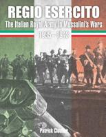 Regio Esercito: The Italian Royal Army in Mussolini's Wars 1935-1943 1097633683 Book Cover