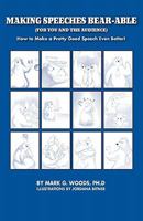 Making Speeches Bear-Able (for You and the Audience): How to Make a Pretty Good Speech Even Better! 0615415768 Book Cover