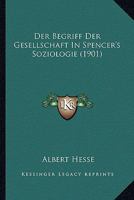 Der Begriff Der Gesellschaft In Spencer's Soziologie (1901) 1160426945 Book Cover