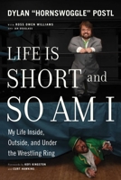 Life Is Short and So Am I: My Life Inside, Outside, and Under the Wrestling Ring 1770414843 Book Cover