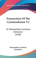 Transactions Of The Cymmrodorion V2: Or Metropolitan Cambrian Institution 1165162792 Book Cover