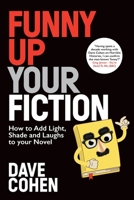 Funny Up Your Fiction: How to Add Light, Shade and Laughs to Your Novel 1068509511 Book Cover