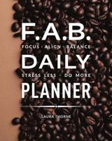 F.A.B. Daily Planner: Focus. Align. Balance. Stress Less. Do More. null Book Cover