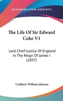The Life Of Sir Edward Coke V1: Lord Chief Justice Of England In The Reign Of James I 1165692058 Book Cover