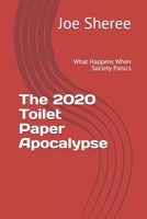 The 2020 Toilet Paper Apocalypse: What Happens When Society Panics B088N7V95X Book Cover