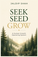 SEEK • SEED • GROW: A Human Growth Operating System 9359123870 Book Cover