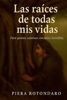 Laz raíces de todas mis vidas: Para quíenes caminan con con raíces invisibles (Spanish Edition) B0FHBD3NGP Book Cover