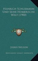 Heinrich Schliemann Und Seine Homerische Welt (1900) 1161194592 Book Cover