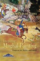 Interpreting Mughal Painting: Essays on Art, Society and Culture 0195692578 Book Cover
