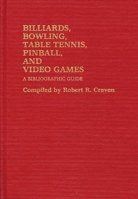 Billiards, Bowling, Table Tennis, Pinball, and Video Games: A Bibliographic Guide 0313234620 Book Cover