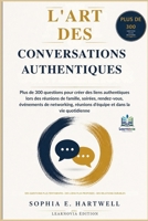 L'Art des Conversations Authentiques: Plus de 300 questions pour créer des liens authentiques lors des réunions de famille, soirées, rendez-vous, ... réunions d'équipe B0H6XHB6PR Book Cover