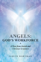 Angels: God's Workforce: A View from Jewish and Christian Scriptures 1662481403 Book Cover