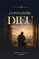 Connaître Dieu: Dans le Lieu Secret (French Edition) B0H9H3SNDC Book Cover