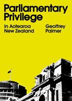 Parliamentary Privilege in Aotearoa New Zealand 1776923162 Book Cover