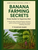 Banana Farming Secrets: From Sucker to Supermarket (AGRICULTURE & NATURAL LIVING) B0FK3ZW367 Book Cover