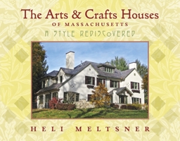 The Arts and Crafts Houses of Massachusetts: A Style Rediscovered 087233273X Book Cover