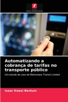 Automatizando a cobrança de tarifas no transporte público: Um estudo de caso da Metromass Transit Limited 6203641235 Book Cover