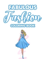 Fabulous Fashion Coloring Book: Illustrations Of Dresses, Bags, And More To Color For Girls, A Fashionable Coloring And Activity Pages B08GFSZG82 Book Cover