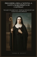 PREGHIERA DELLA NOVENA A SANTA MARGHERITA DI CASTELLO: Nove giorni di preghiera per i disabili, gli abbandonati e per trovare forza nella sofferenza (Italian Edition) B0GS2LDDZ1 Book Cover