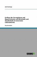 Einfluss der Corregidores und Repartimientos auf Wirtschaft und Gesellschaft im kolonialen Lateinamerika 3638772276 Book Cover