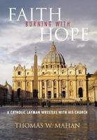 Faith Burning With Hope: A Catholic Layman Wrestles With His Church 146914056X Book Cover