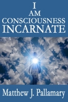 I Am Consciousness Incarnate B0GQZ3KX88 Book Cover