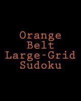 Orange Belt Large-Grid Sudoku: Easy to Read, Large Print Puzzles 1477422692 Book Cover