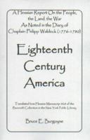 Eighteenth century America: A Hessian report on the people, the land, the war as noted in the diary of Chaplain Philipp Waldeck, 1776-1780 0788402528 Book Cover