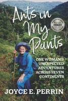 Ants in My Pants: One Woman's Unexpected Adventures Across Seven Continents 1738868834 Book Cover
