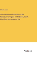 The Functions and Disorders of the Reproductive Organs in Childhood, Youth, Adult Age, and Advanced Life 3382832267 Book Cover