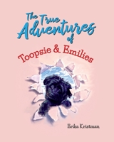 The True Adventures of Toopsie and Emilies 1486620477 Book Cover
