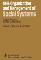 Self-Organization and Management of Social Systems: Insights, Promises, Doubts, and Questions (Springer Series in Synergetics) 364269764X Book Cover