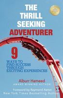 The Thrill Seeking Adventurer: 9 Ways to Find Success Through Exciting Experiences 1543132065 Book Cover