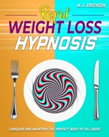 Rapid Weight Loss Hypnosis: Conquer and Keep the Perfect Body at All Ages! Enjoy: 20+ Hypnotic Sessions | Diseases Prevention Affirmations | 7 Anti-Aging Habits | Hypnotic Gastric Band Meditation B08NX26LTW Book Cover