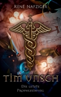Tim Unsch: Die letzte Prophezeiung B0FMFWZDTN Book Cover