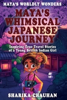 Maya's Worldly Wonders: Maya's Whimsical Japanese Journey 1068661801 Book Cover