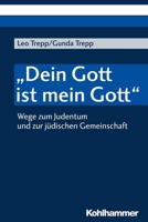 Dein Gott Ist Mein Gott: Wege Zum Judentum Und Zur Judischen Gemeinschaft 3170174118 Book Cover