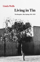 Living in Tin: The Bungalow, Alice Springs, 1914-1929 1761095161 Book Cover