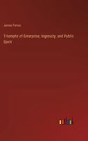 Triumphs of Enterprise, Ingenuity, and Public Spirit 3368853449 Book Cover