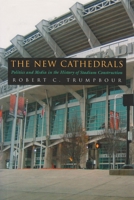 The New Cathedrals: Politics And Media in the History of Stadium Construction 0815631324 Book Cover