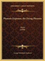 Phoenix Expirans: (The Dying Phoenix); Hymn 1120674050 Book Cover