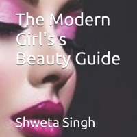 The Modern Girl's s Beauty Guide B0H28PQJ3H Book Cover